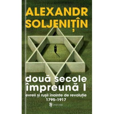 Doua secole impreuna. Evreii si rusii inainte de revolutie (4 volume) - Alexandr Soljenitin