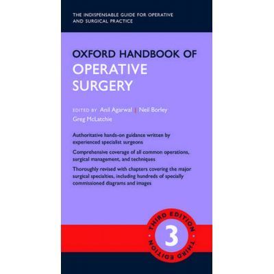 Oxford Handbook of Operative Surgery - Anil Agarwal, Neil Borley, Greg McLatchie