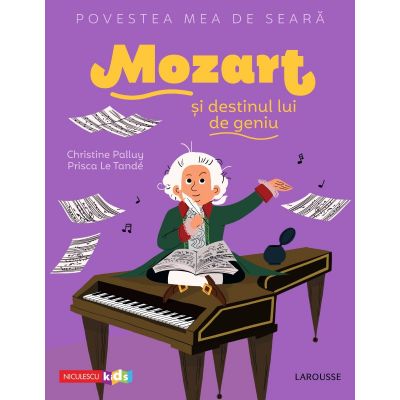 Povestea mea de seara. Mozart si destinul lui de geniu - Christine Palluy, Prisca Le Tande