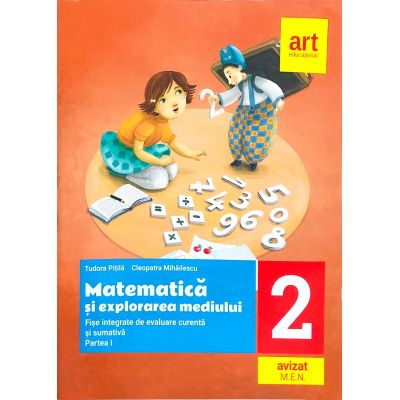 Matematica si explorarea mediului. Fise integrative de evaluare curenta si sumativa. Partea I. Clasa a II-a - Tudora Pitila, Cleopatra Mihailescu Matematica si explorarea mediului. Fise integrative de evaluare curenta si sumativa. Partea I. Clasa a II-a - Tudora Pitila, Cleopatra Mihailescu