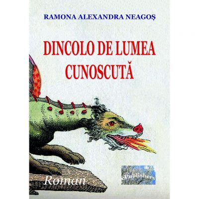 Dincolo de lumea cunoscuta - Ramona Alexandra Neagos