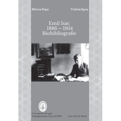 Emil Isac (1886 – 1954) Biobibliografie - Mircea Popa, Violeta Sipos