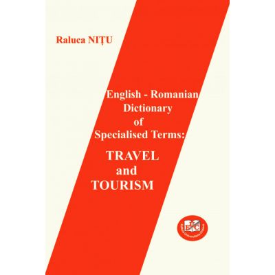 English – Romanian Dictionary Of Specialised Terms. Travel And Tourism - Carmen Raluca Nitu