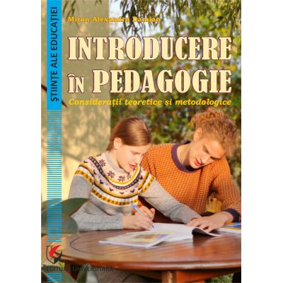 Introducere in pedagogie. Consideratii teoretice si metodologice - Miron-Alexandru Damian