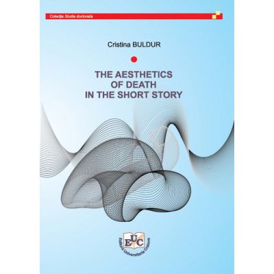 The aesthetics of death in the short story - Cristina Buldur