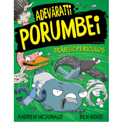 Adevaratii Porumbei, volumul 2. Traiesc periculos - Andrew McDonald, Ben Wood