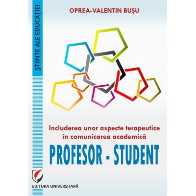 Includerea unor aspecte terapeutice in comunicarea academica profesor-student - Oprea-Valentin Busu