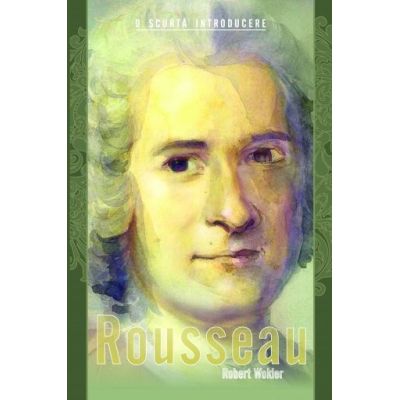 Rousseau. O scurta introducere - Robert Wokler