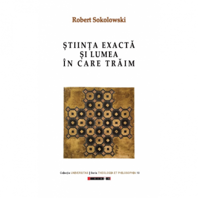 Stiinta exacta si lumea in care traim - Robert Sokolowski