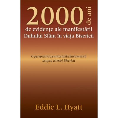 2000 de ani de evidente ale manifestarii Duhului Sfant in viata Bisericii - Eddie L. Hyatt