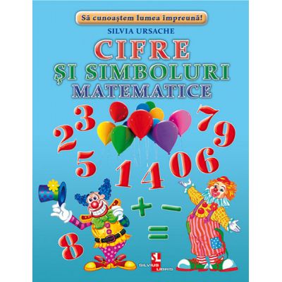 Cifre si simboluri matematice - Silvia Ursache Cifre si simboluri matematice - Silvia Ursache