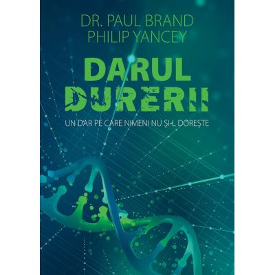 Darul durerii - Philip Yancey, Dr. Paul Brand Darul durerii - Philip Yancey, Dr. Paul Brand