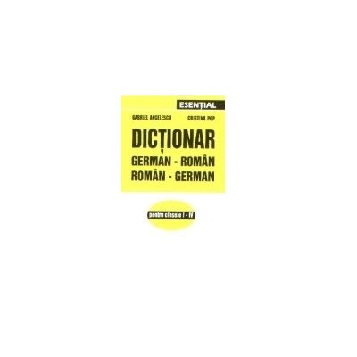 Dictionar german-roman, roman-german (clasele I-IV) - Gabriel Angelescu, Cristina Pop Dictionar german-roman, roman-german (clasele I-IV) - Gabriel Angelescu, Cristina Pop