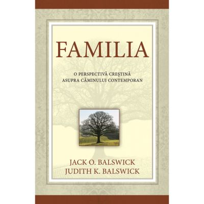 Familia. O perspectiva crestina asupra caminului contemporan - Jack si Judith Balswick
