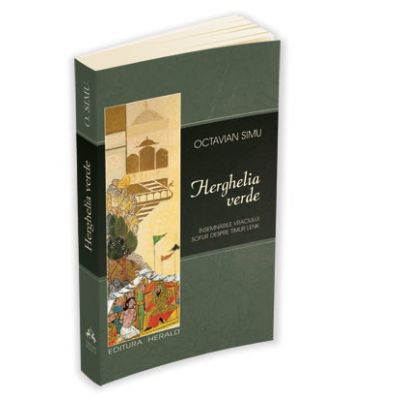 Herghelia verde. Insemnarile vraciului Sofur despre Timur Lenk - Octavian Simu Herghelia verde. Insemnarile vraciului Sofur despre Timur Lenk - Octavian Simu