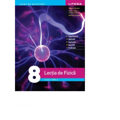 Lectia de Fizica. Clasa a VIII-a - Mihaela Garabet, Gabriela Alexandru, Raluca-Ioana Constantineanu Lectia de Fizica. Clasa a VIII-a - Mihaela Garabet, Gabriela Alexandru, Raluca-Ioana Constantineanu