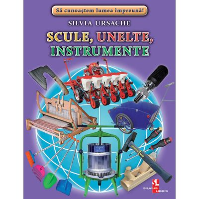 Scule, unelte, instrumente - Silvia Ursache Scule, unelte, instrumente - Silvia Ursache