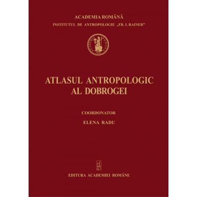Atlasul antropologic al Dobrogei - Elena Radu Atlasul antropologic al Dobrogei - Elena Radu