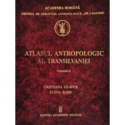 Atlasul antropologic al Transilvaniei. Vol. 2 - Cristiana Glavce, Elena Radu Atlasul antropologic al Transilvaniei. Vol. 2 - Cristiana Glavce, Elena Radu