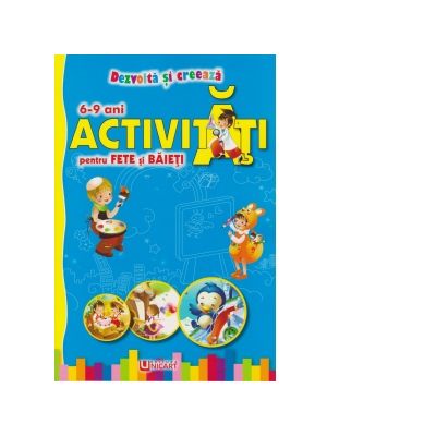 Dezvolta si creeaza. Activitati pentru fete si baieti 6-9 ani Dezvolta si creeaza. Activitati pentru fete si baieti 6-9 ani
