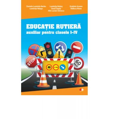 Educatie rutiera. Auxiliar pentru clasele I-IV - Daniela Luminita Barbu, Luminita Neagu, Luminita Bobes, Danil Zepisi, Alin Lucian Savescu, Gratiela Arsene, Raducu Rizea Educatie rutiera. Auxiliar pentru clasele I-IV - Daniela Luminita Barbu, Luminita Neagu, Luminita Bobes, Danil Zepisi, Alin Lucian Savescu, Gratiela Arsene, Raducu Rizea