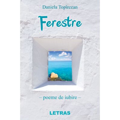 Ferestre - poeme de iubire - Daniela Topircean Ferestre - poeme de iubire - Daniela Topircean