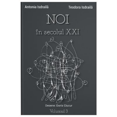 Noi in secolul XXI Vol. 3 - Antonia Isdraila, Teodora Isdraila Noi in secolul XXI Vol. 3 - Antonia Isdraila, Teodora Isdraila