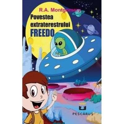 Povestea extraterestrului Freedo - R. A. Montgomery