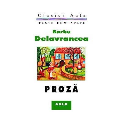 Proza (texte comentate) - Barbu Delavrancea Proza (texte comentate) - Barbu Delavrancea