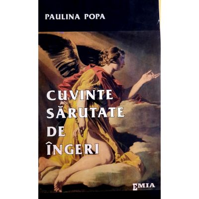 Cuvinte sarutate de ingeri, poeme - Paulina Popa