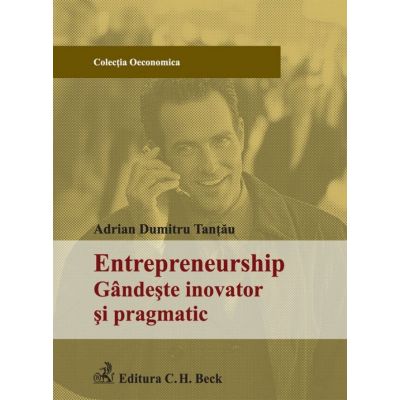 Entrepreneurship. Gandeste inovator si pragmatic - Adrian Dumitru Tantau