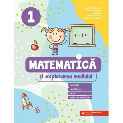 Matematica si explorarea mediului. Exercitii, probleme, jocuri, teste de evaluare. Clasa 1 - Daniela Berechet, Florin Berechet, Gentiana Berechet, Lidia Costache, Jeana Tita Matematica si explorarea mediului. Exercitii, probleme, jocuri, teste de evaluare. Clasa 1 - Daniela Berechet, Florin Berechet, Gentiana Berechet, Lidia Costache, Jeana Tita