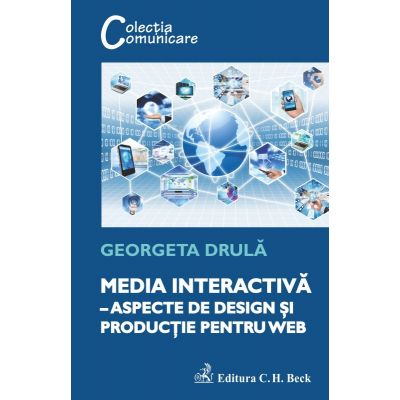 Media interactiva. Aspecte de design si productie pentru web - Georgeta Drula