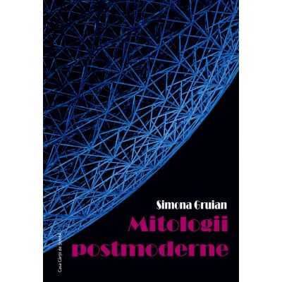 Mitologii postmoderne - Simona Gruian