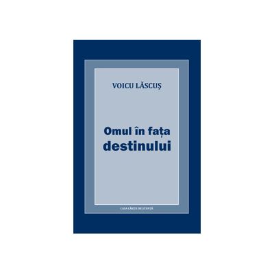 Omul in fata destinului - Voicu Lascus