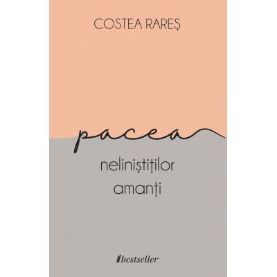 Pacea nelinistitilor amanti - Costea Rares