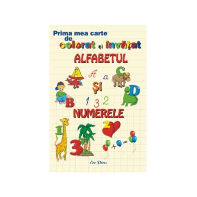 Prima mea carte de colorat si invatat Alfabetul si numerele
