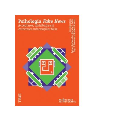 Psihologia Fake News. Acceptarea, distribuirea si corectarea informatiilor false - Reiner Greifeneder, Mariela E. Jaffe, Eryn J. Newman, Norbert Schwarz Psihologia Fake News. Acceptarea, distribuirea si corectarea informatiilor false - Reiner Greifeneder, Mariela E. Jaffe, Eryn J. Newman, Norbert Schwarz