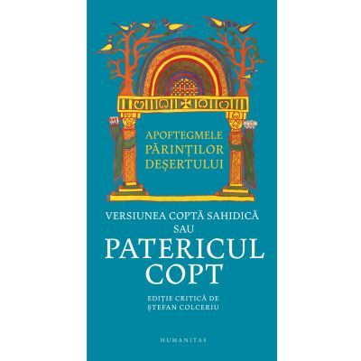 Apoftegmele Parintilor desertului. Versiunea copta sahidica sau Patericul copt - Stefan Colceriu (ed.)