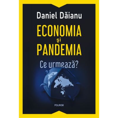 Economia si pandemia. Ce urmeaza? - Daniel Daianu