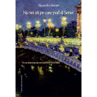 Nu vei sti pe care pod al Senei - Alexandru Juran