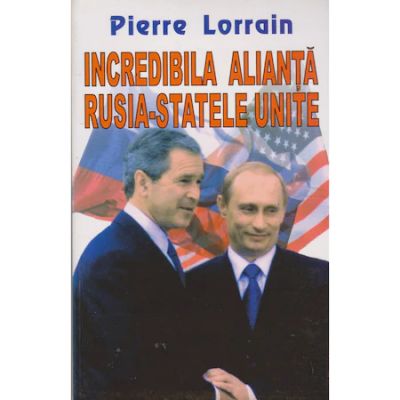 Incredibila alianta Rusia-Statele Unite - Pierre Lorrain