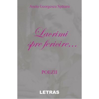 Lacrimi spre fericire... - Aneta Georgescu Spataru