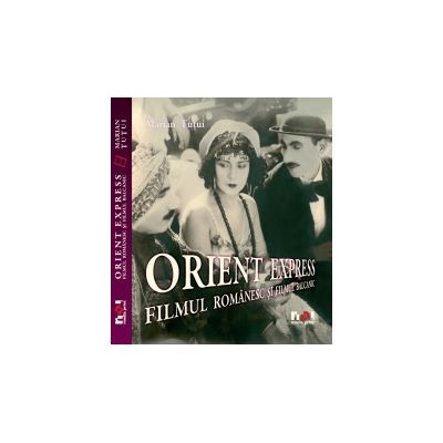 Orient Express. Filmul romanesc si filmul balcanic - Marian Tutui