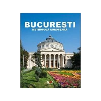Album Bucuresti - Metropola Europeana - Ioana Nicolae