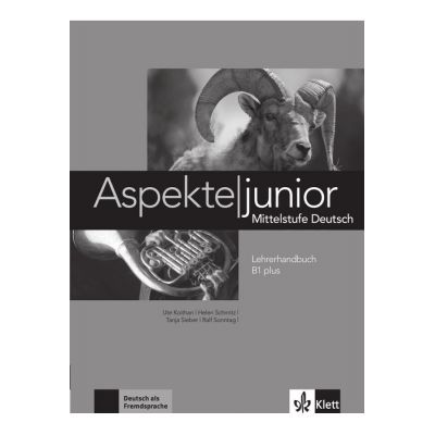 Aspekte junior B1 plus, Lehrerhandbuch. Mittelstufe Deutsch - Ute Koithan, Helen Schmitz, Tanja Sieber