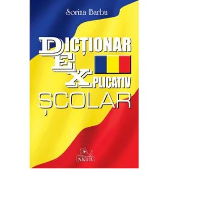 Dictionar explicativ scolar - Sorina Barbu