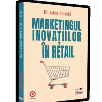 Marketingul inovatiilor in retail - Dr. Adina Saniuta