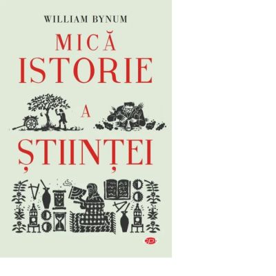 Mica istorie a stiintei - William Bynum