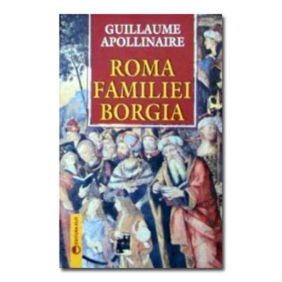 Roma familiei Borgia - Guillaume Apollinaire